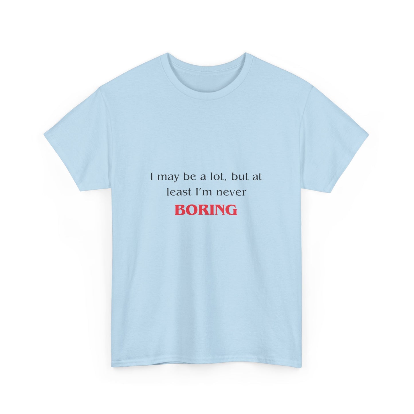 Funny Mental Health TShirt Gift - I May Be a Lot, But At Least I'm Not Boring