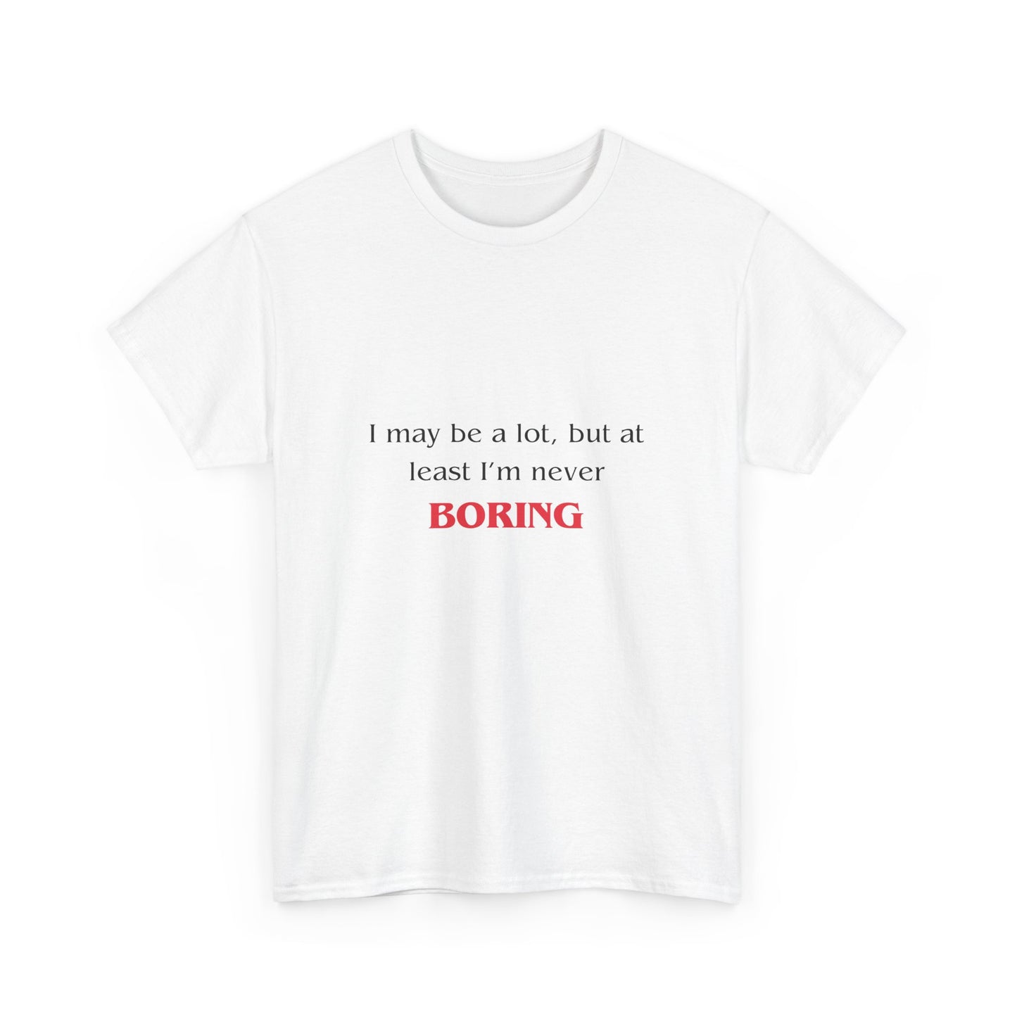 Funny Mental Health TShirt Gift - I May Be a Lot, But At Least I'm Not Boring