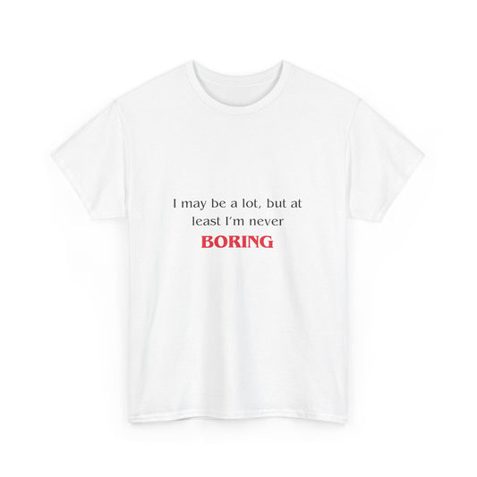 Funny Mental Health TShirt Gift - I May Be a Lot, But At Least I'm Not Boring