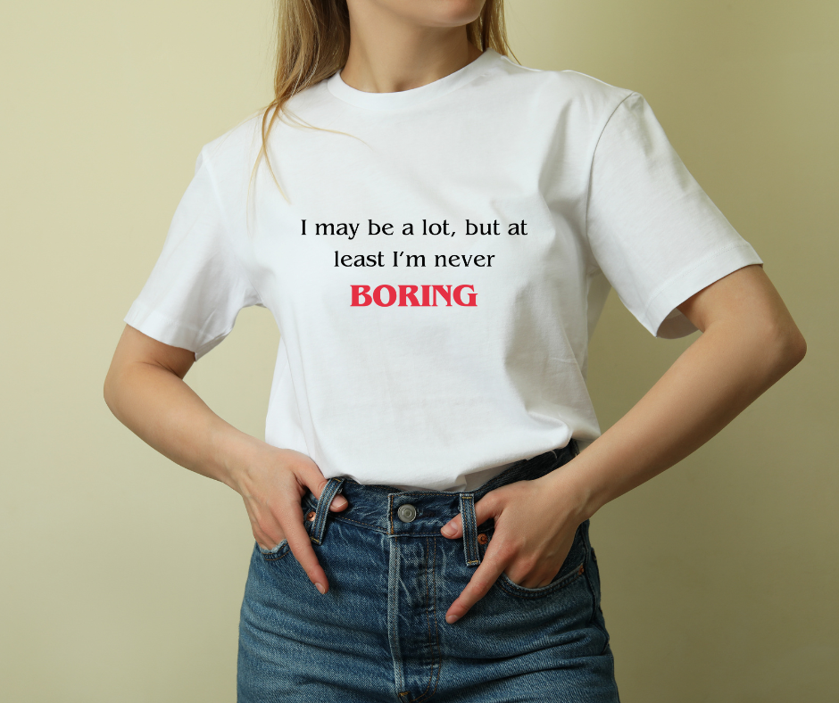 Funny Mental Health TShirt Gift - I May Be a Lot, But At Least I'm Not Boring