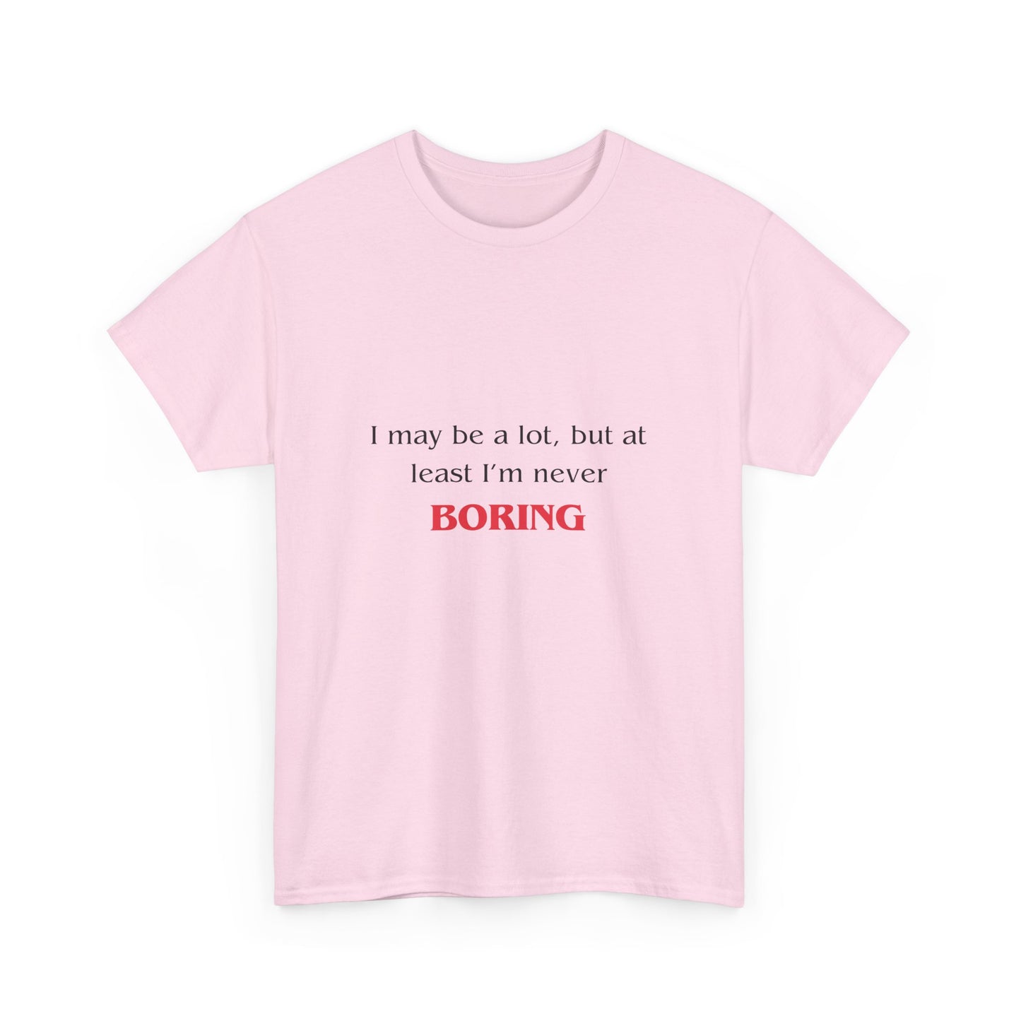 Funny Mental Health TShirt Gift - I May Be a Lot, But At Least I'm Not Boring