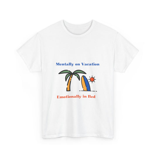 Relatable Mental Health Graphic TShirt - Mentally on Vacation Emotionally in Bed