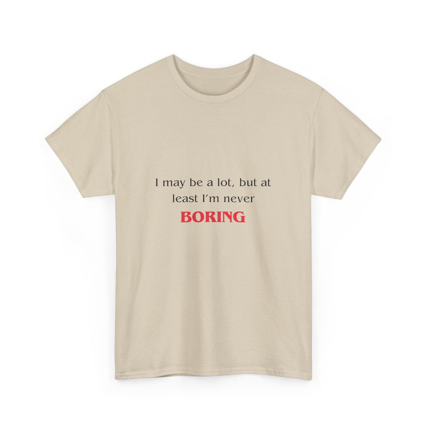 Funny Mental Health TShirt Gift - I May Be a Lot, But At Least I'm Not Boring